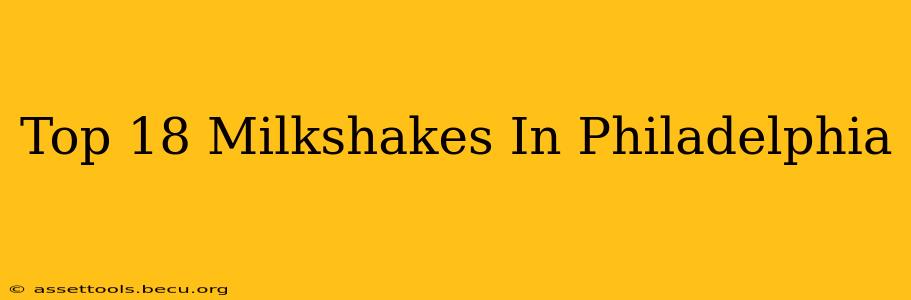 Top 18 Milkshakes In Philadelphia
