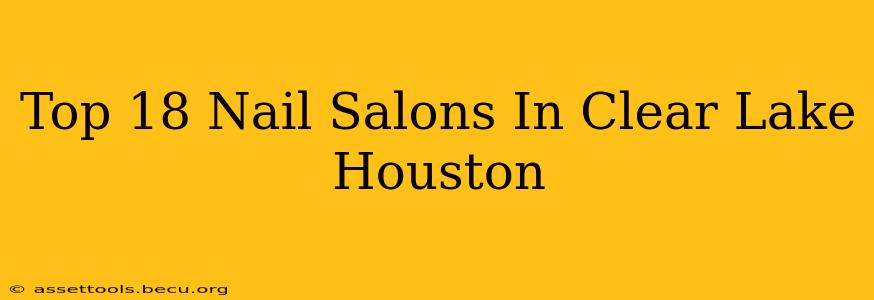 Top 18 Nail Salons In Clear Lake Houston