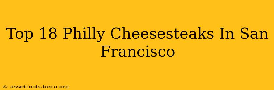 Top 18 Philly Cheesesteaks In San Francisco