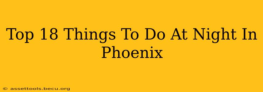 Top 18 Things To Do At Night In Phoenix