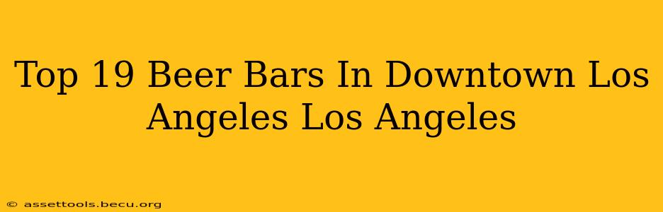 Top 19 Beer Bars In Downtown Los Angeles Los Angeles