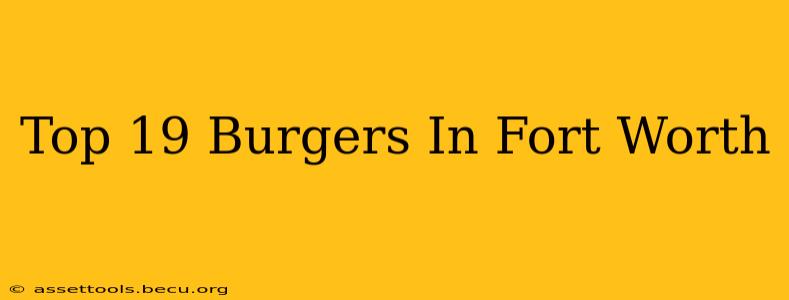 Top 19 Burgers In Fort Worth