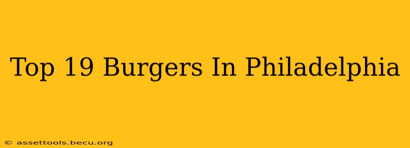 Top 19 Burgers In Philadelphia