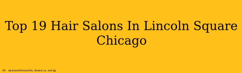 Top 19 Hair Salons In Lincoln Square Chicago