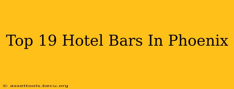 Top 19 Hotel Bars In Phoenix