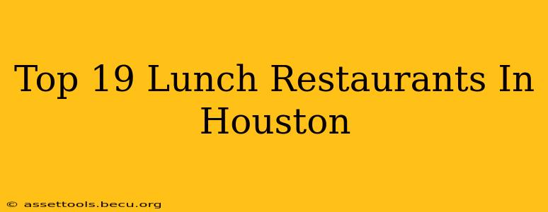 Top 19 Lunch Restaurants In Houston