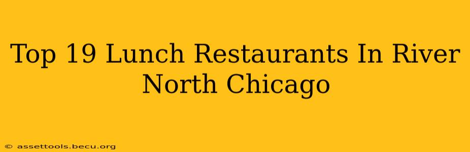 Top 19 Lunch Restaurants In River North Chicago