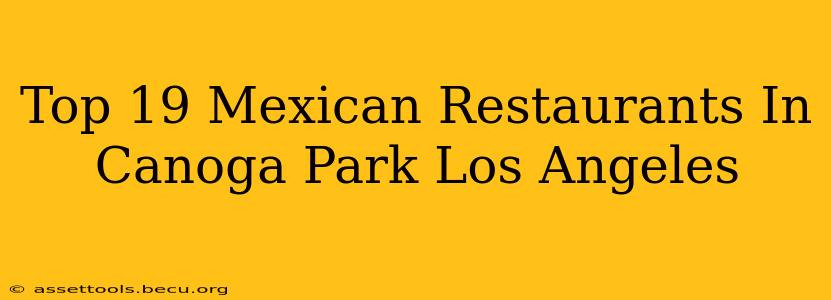 Top 19 Mexican Restaurants In Canoga Park Los Angeles