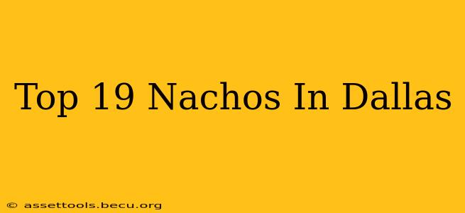Top 19 Nachos In Dallas