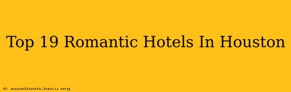 Top 19 Romantic Hotels In Houston