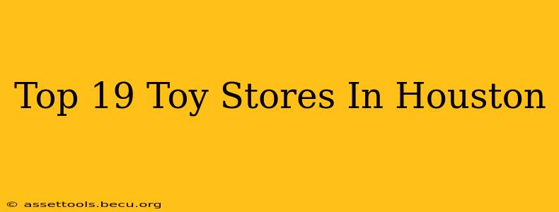 Top 19 Toy Stores In Houston