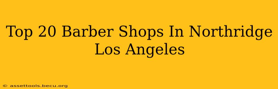 Top 20 Barber Shops In Northridge Los Angeles