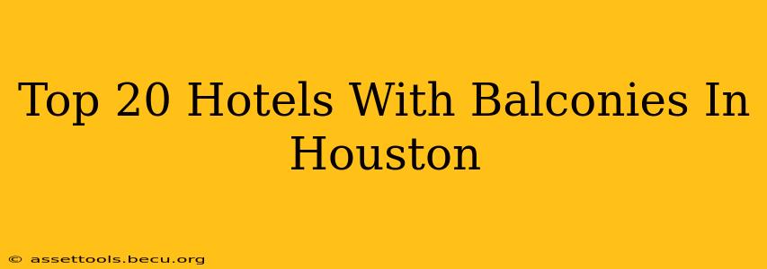 Top 20 Hotels With Balconies In Houston