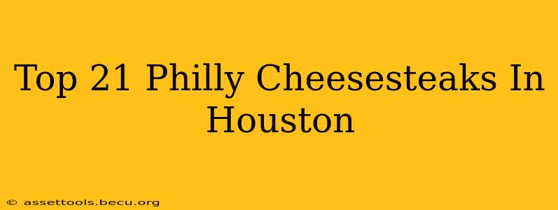 Top 21 Philly Cheesesteaks In Houston