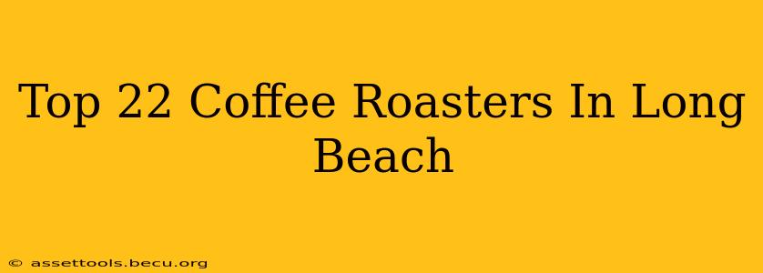 Top 22 Coffee Roasters In Long Beach