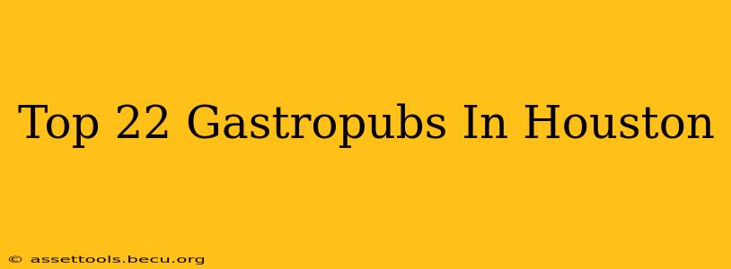 Top 22 Gastropubs In Houston