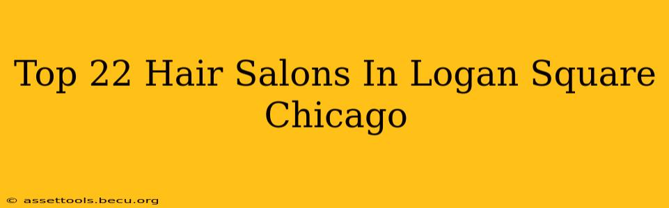 Top 22 Hair Salons In Logan Square Chicago