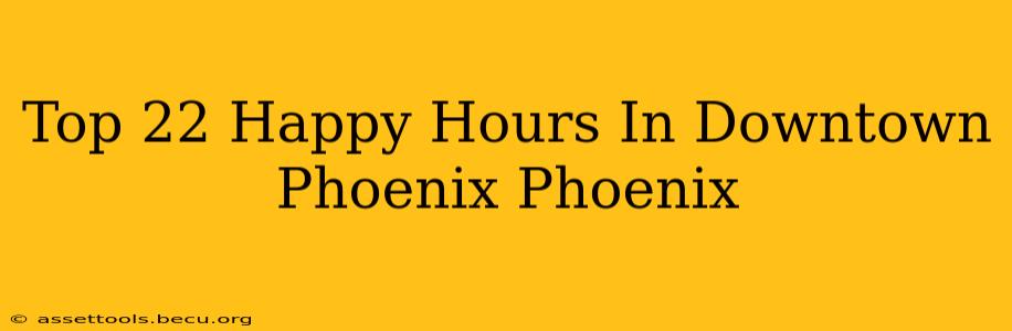 Top 22 Happy Hours In Downtown Phoenix Phoenix
