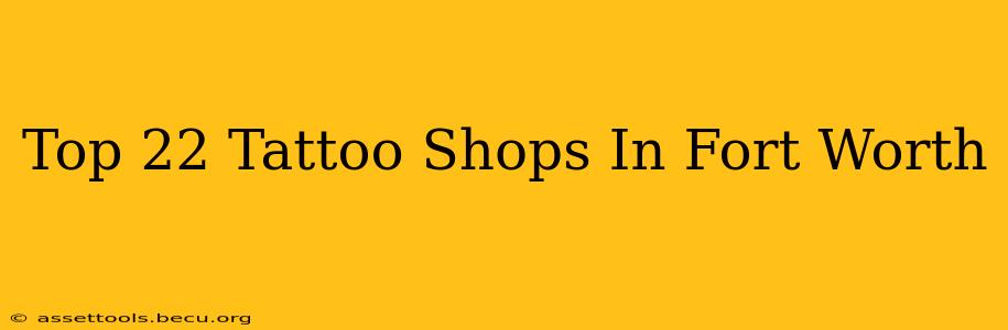 Top 22 Tattoo Shops In Fort Worth