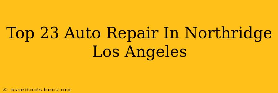 Top 23 Auto Repair In Northridge Los Angeles