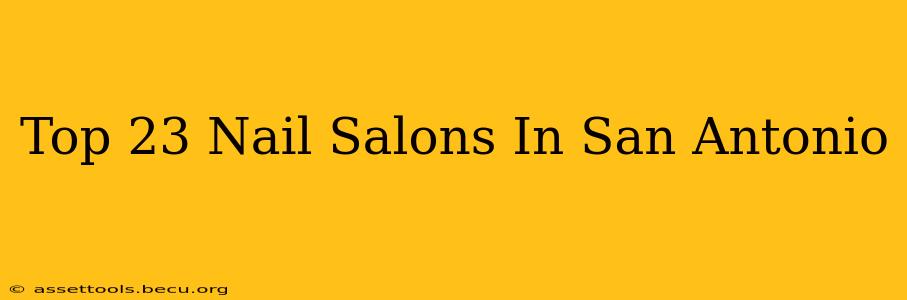 Top 23 Nail Salons In San Antonio