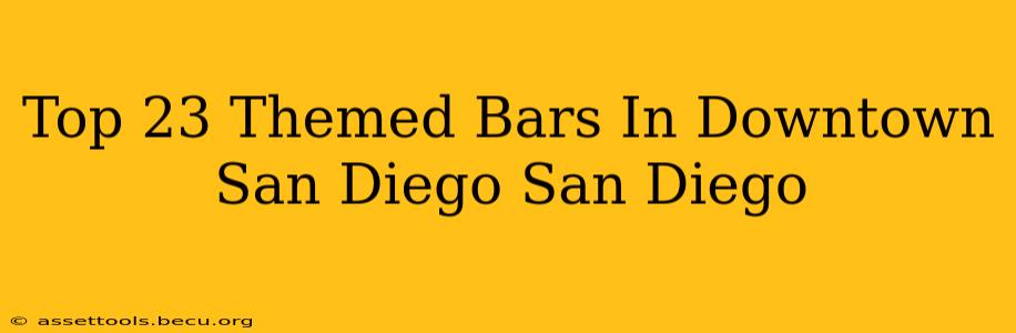 Top 23 Themed Bars In Downtown San Diego San Diego