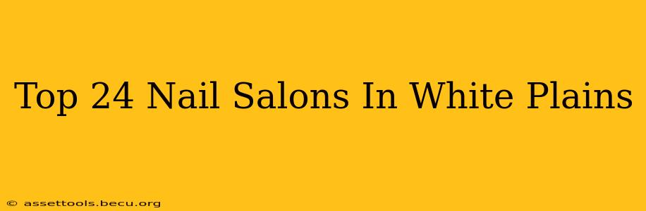 Top 24 Nail Salons In White Plains