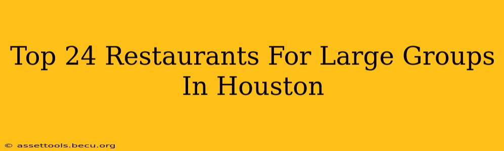 Top 24 Restaurants For Large Groups In Houston