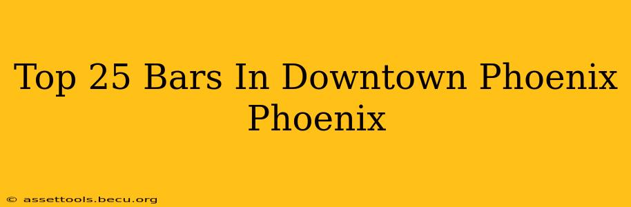 Top 25 Bars In Downtown Phoenix Phoenix