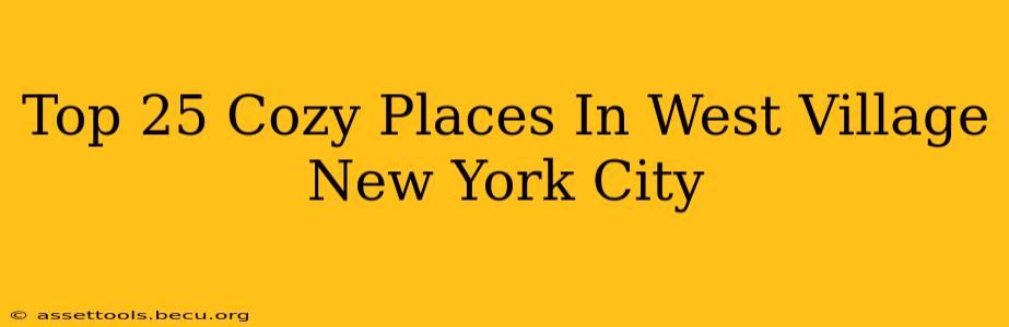 Top 25 Cozy Places In West Village New York City