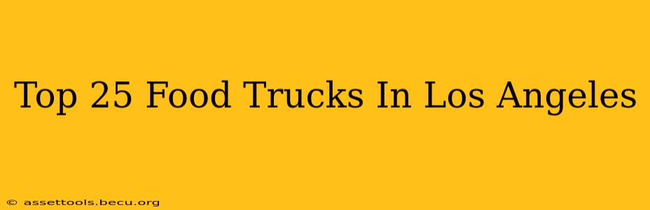 Top 25 Food Trucks In Los Angeles