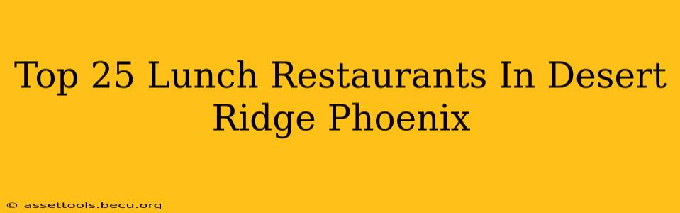 Top 25 Lunch Restaurants In Desert Ridge Phoenix