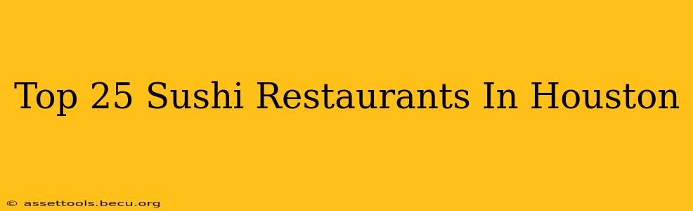Top 25 Sushi Restaurants In Houston