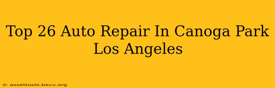 Top 26 Auto Repair In Canoga Park Los Angeles