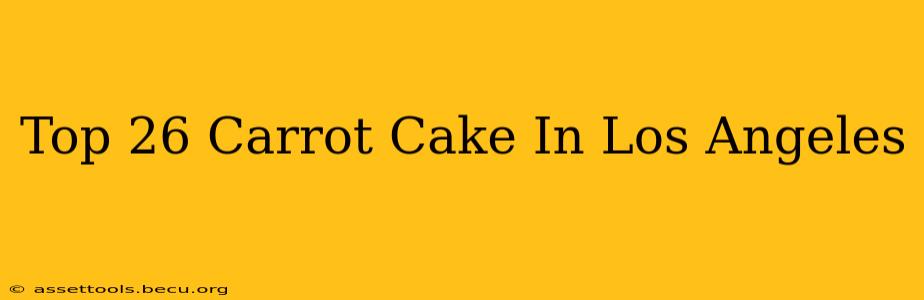 Top 26 Carrot Cake In Los Angeles