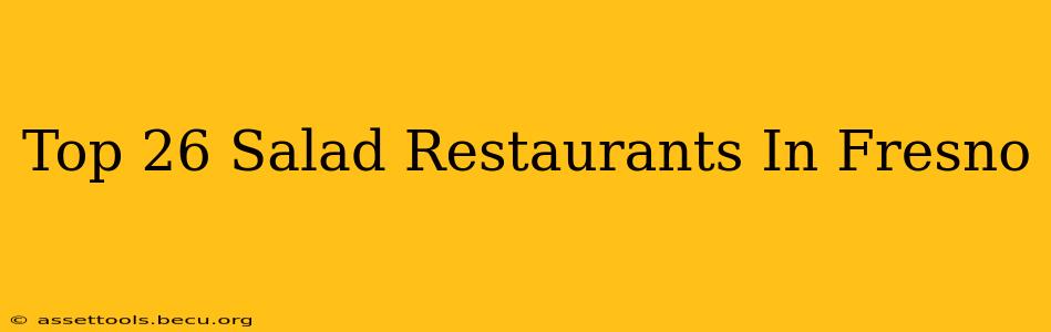 Top 26 Salad Restaurants In Fresno
