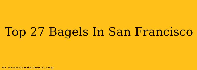 Top 27 Bagels In San Francisco