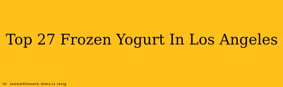 Top 27 Frozen Yogurt In Los Angeles