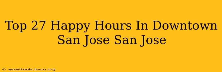 Top 27 Happy Hours In Downtown San Jose San Jose