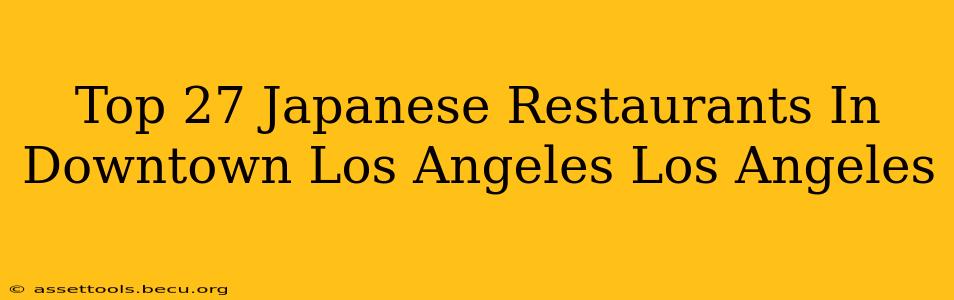 Top 27 Japanese Restaurants In Downtown Los Angeles Los Angeles