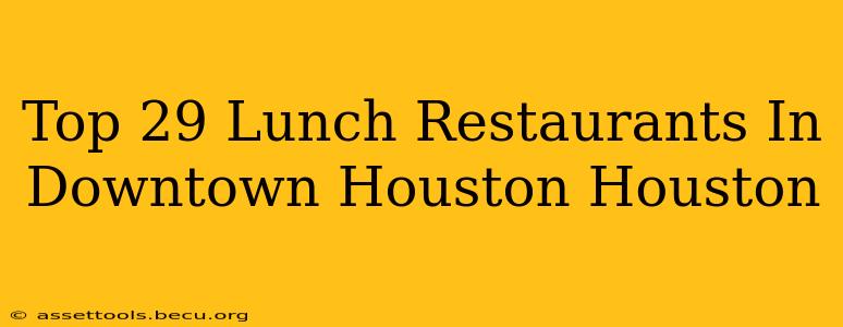 Top 29 Lunch Restaurants In Downtown Houston Houston