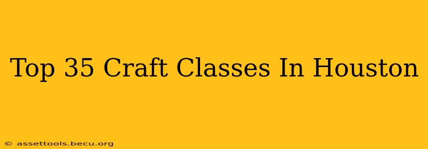 Top 35 Craft Classes In Houston