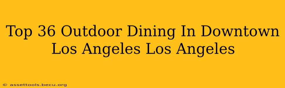 Top 36 Outdoor Dining In Downtown Los Angeles Los Angeles