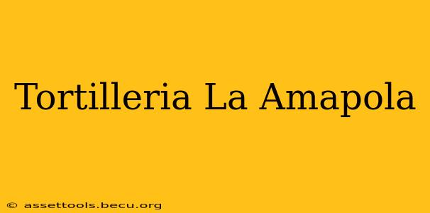 Tortilleria La Amapola