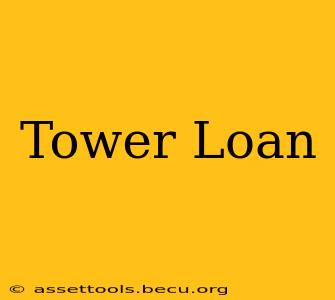 Tower Loan