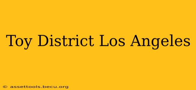 Toy District Los Angeles