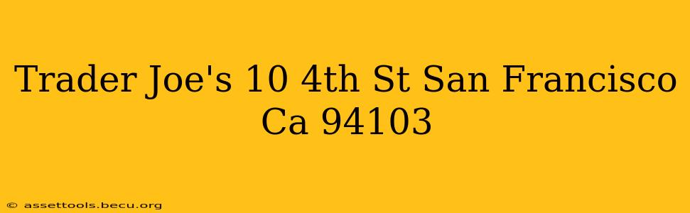 Trader Joe's 10 4th St San Francisco Ca 94103