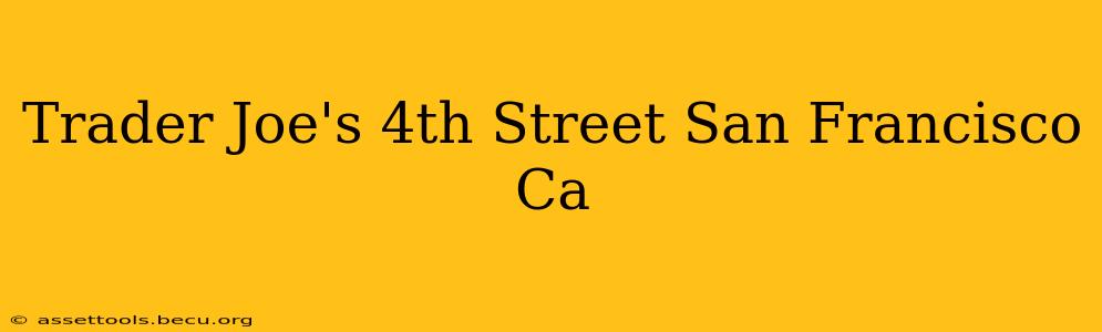 Trader Joe's 4th Street San Francisco Ca