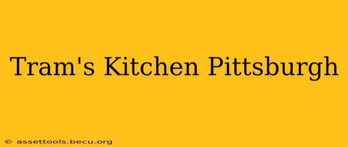 Tram's Kitchen Pittsburgh