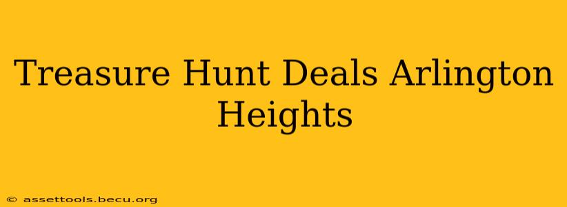 Treasure Hunt Deals Arlington Heights